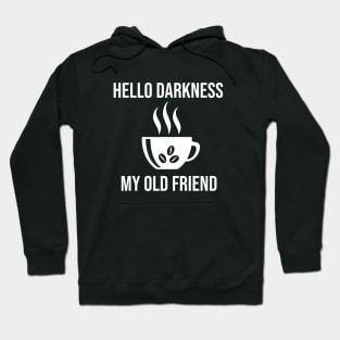 Hello Darkness My Old Friend Funny Coffee Lover Hoodie
